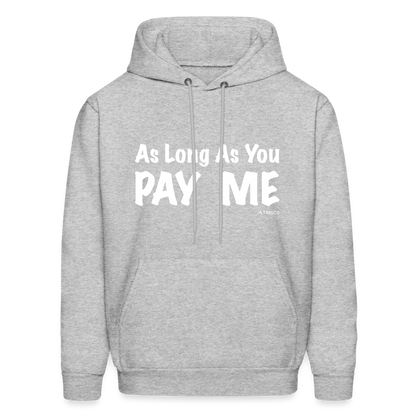 As Long As You Pay Me Hoodie - Color: heather gray