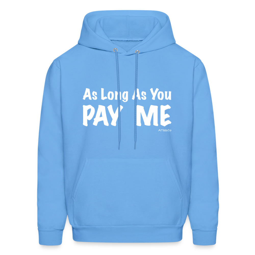 As Long As You Pay Me Hoodie - Color: carolina blue