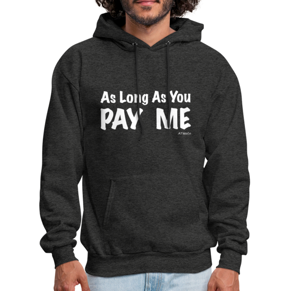 As Long As You Pay Me Hoodie - Color: charcoal grey