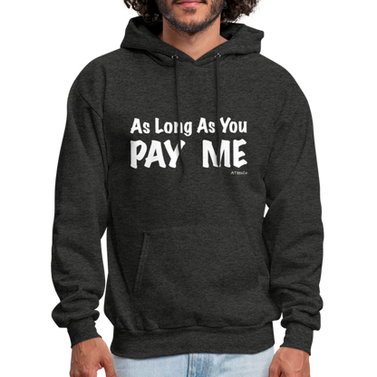 As Long As You Pay Me Hoodie - Color: charcoal grey