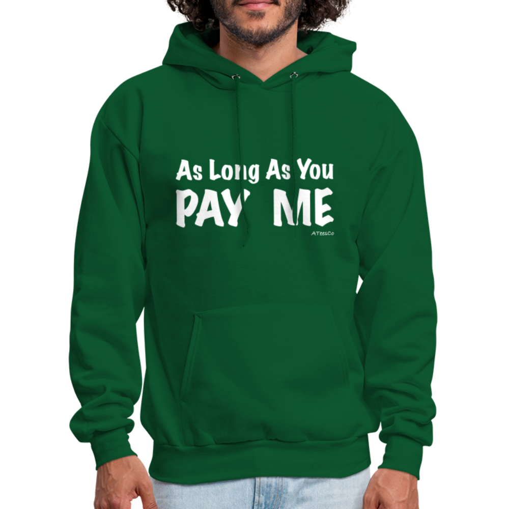 As Long As You Pay Me Hoodie - Color: forest green