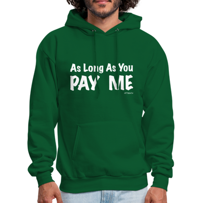 As Long As You Pay Me Hoodie - Color: forest green