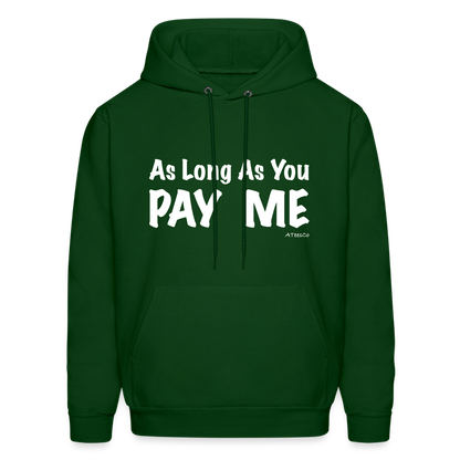 As Long As You Pay Me Hoodie - Color: forest green