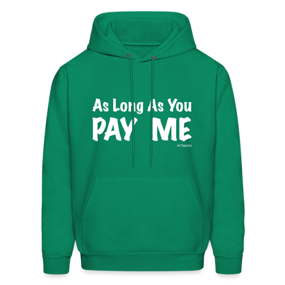 As Long As You Pay Me Hoodie - Color: forest green