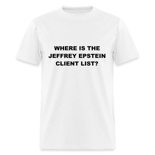 Where Is The Jeffrey Epstein Client List T-Shirt - Color: white