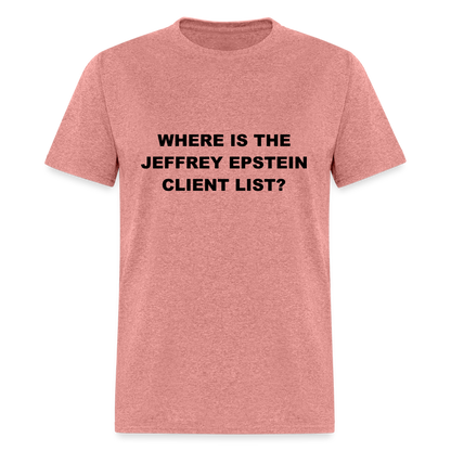 Where Is The Jeffrey Epstein Client List T-Shirt - Color: heather mauve