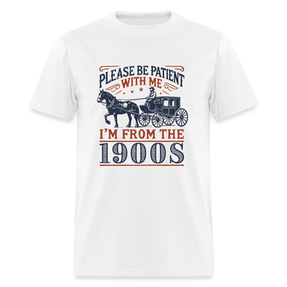 Be Patient With Me I'm From the 1900's T-Shirt - white