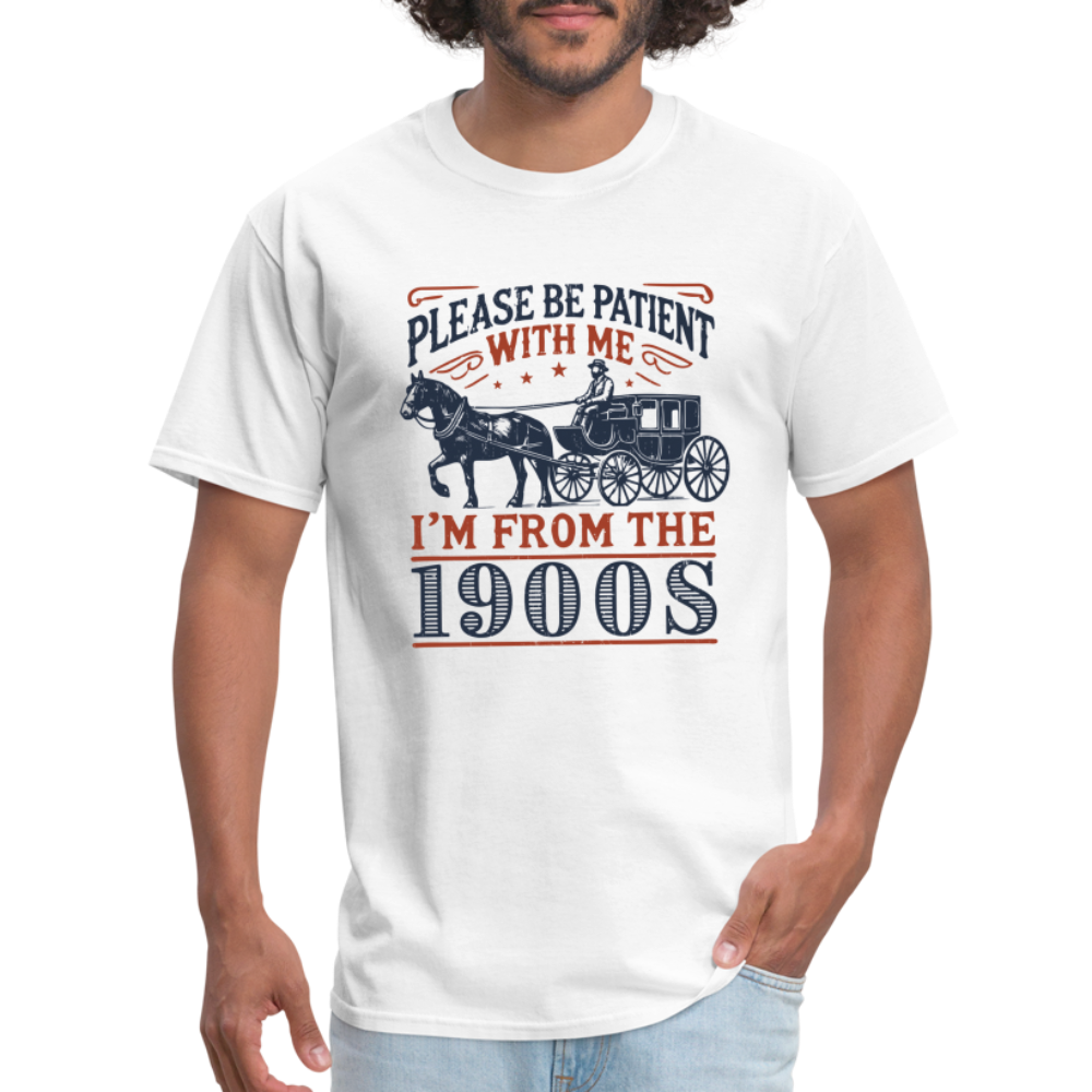 Be Patient With Me I'm From the 1900's T-Shirt - white