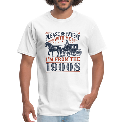 Be Patient With Me I'm From the 1900's T-Shirt - white