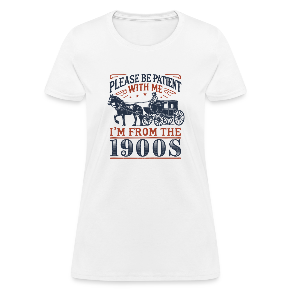 Be Patient With Me I'm From the 1900's Women's T-Shirt - white