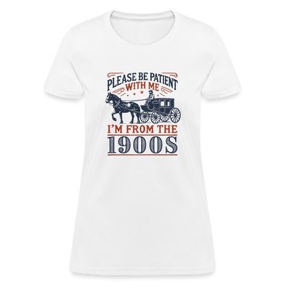 Be Patient With Me I'm From the 1900's Women's T-Shirt - white