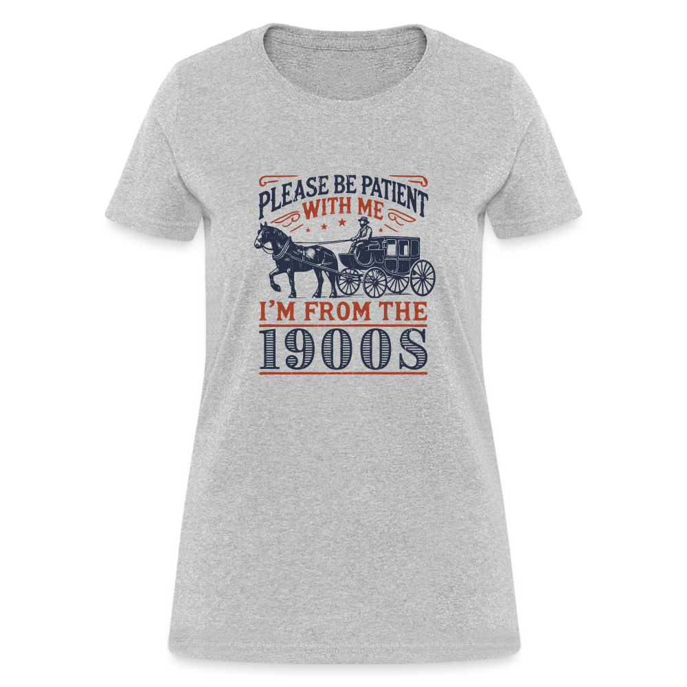 Be Patient With Me I'm From the 1900's Women's T-Shirt - heather gray