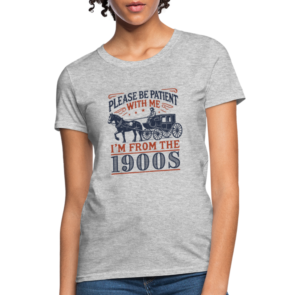 Be Patient With Me I'm From the 1900's Women's T-Shirt - heather gray