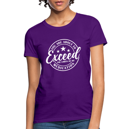 You Are About to Exceed the Limits of my Medication Women's T-Shirt - purple