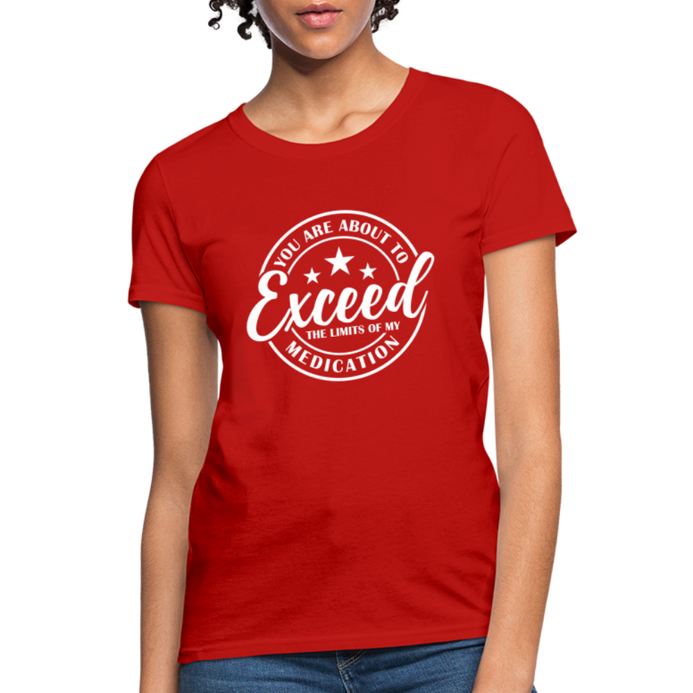 You Are About to Exceed the Limits of my Medication Women's T-Shirt - red