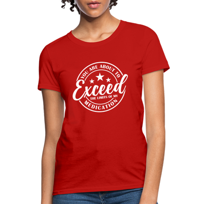 You Are About to Exceed the Limits of my Medication Women's T-Shirt - red