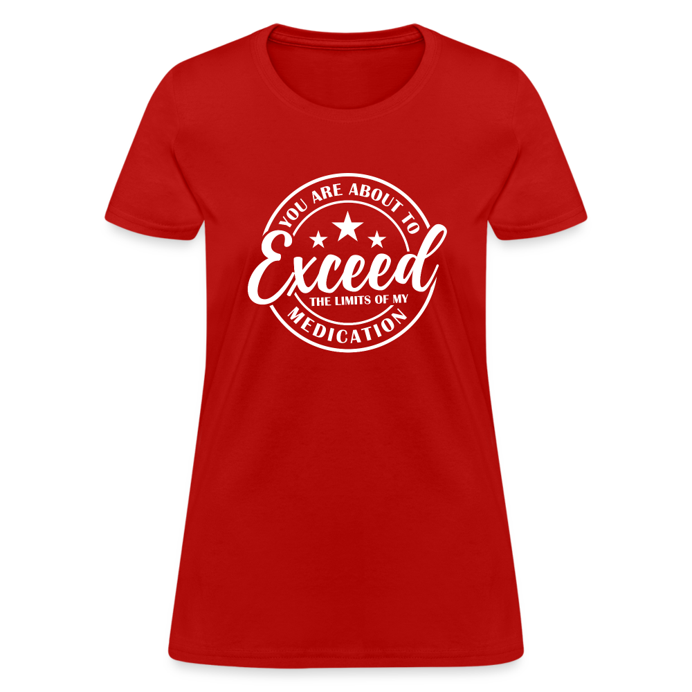 You Are About to Exceed the Limits of my Medication Women's T-Shirt - red