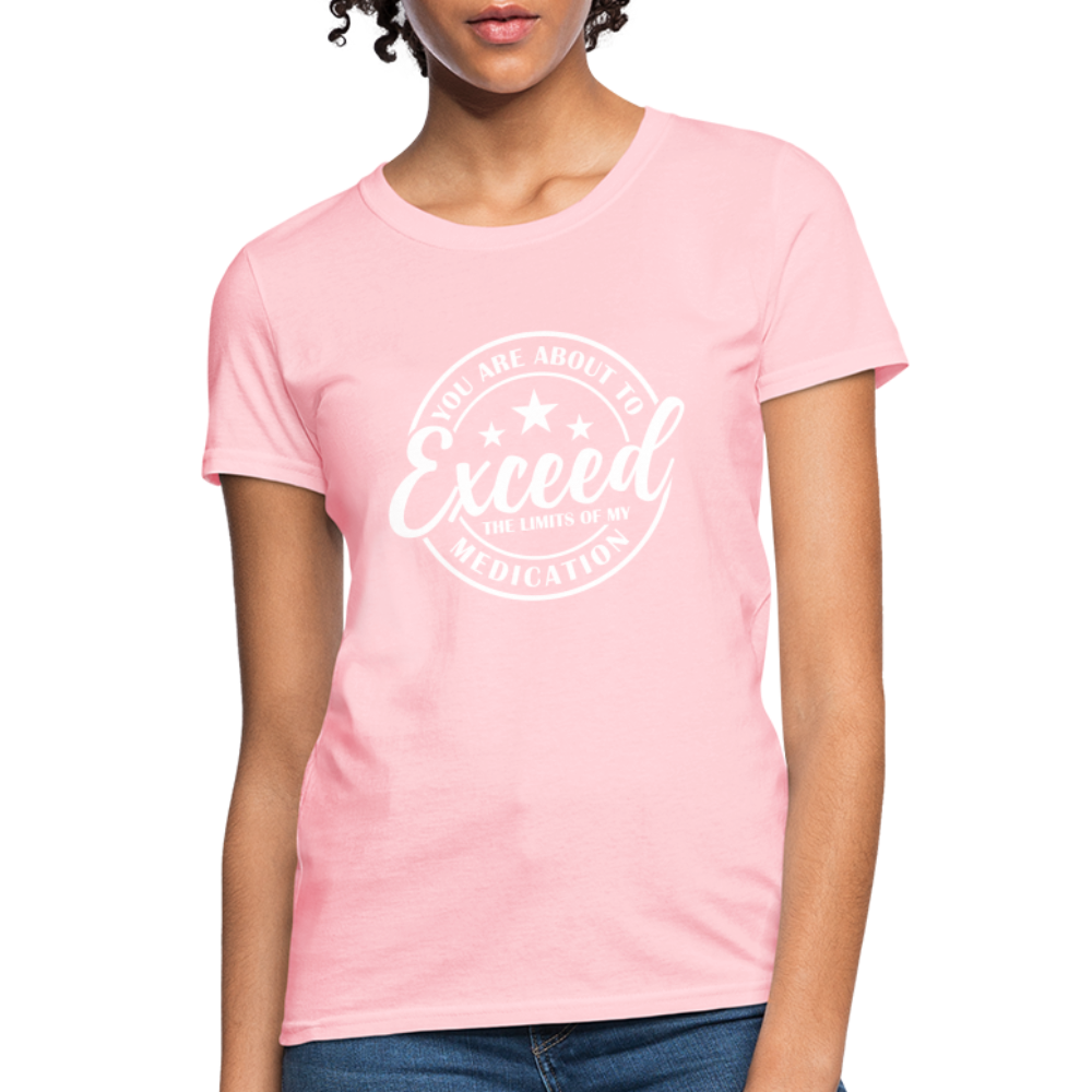 You Are About to Exceed the Limits of my Medication Women's T-Shirt - pink