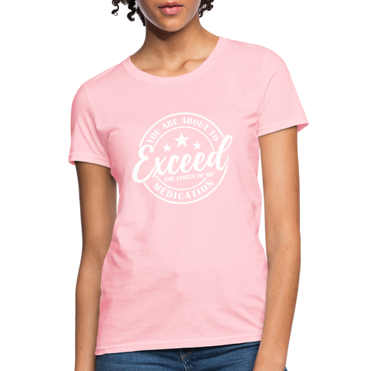 You Are About to Exceed the Limits of my Medication Women's T-Shirt - Color: pink