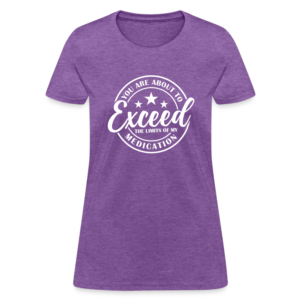 You Are About to Exceed the Limits of my Medication Women's T-Shirt - purple heather