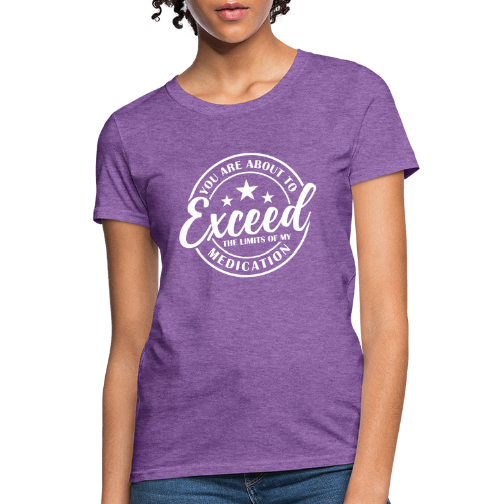 You Are About to Exceed the Limits of my Medication Women's T-Shirt - purple heather