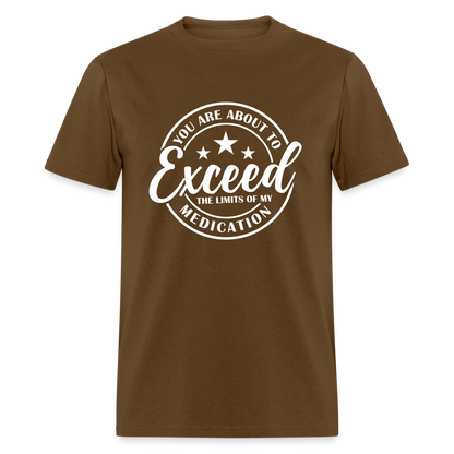 You Are About to Exceed the Limits of my Medication T-Shirt - Color: heather black