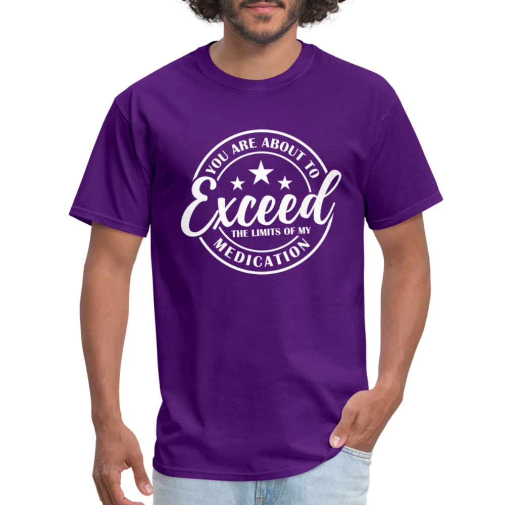 You Are About to Exceed the Limits of my Medication T-Shirt - Color: purple