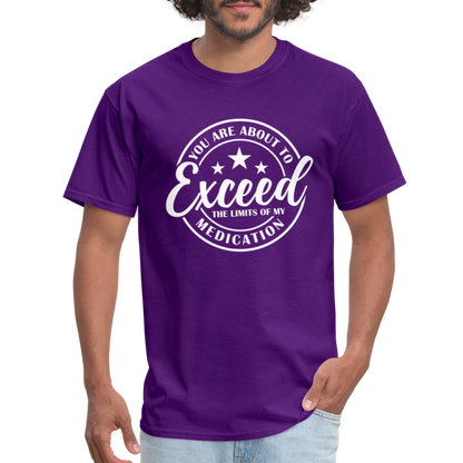 You Are About to Exceed the Limits of my Medication T-Shirt - Color: purple