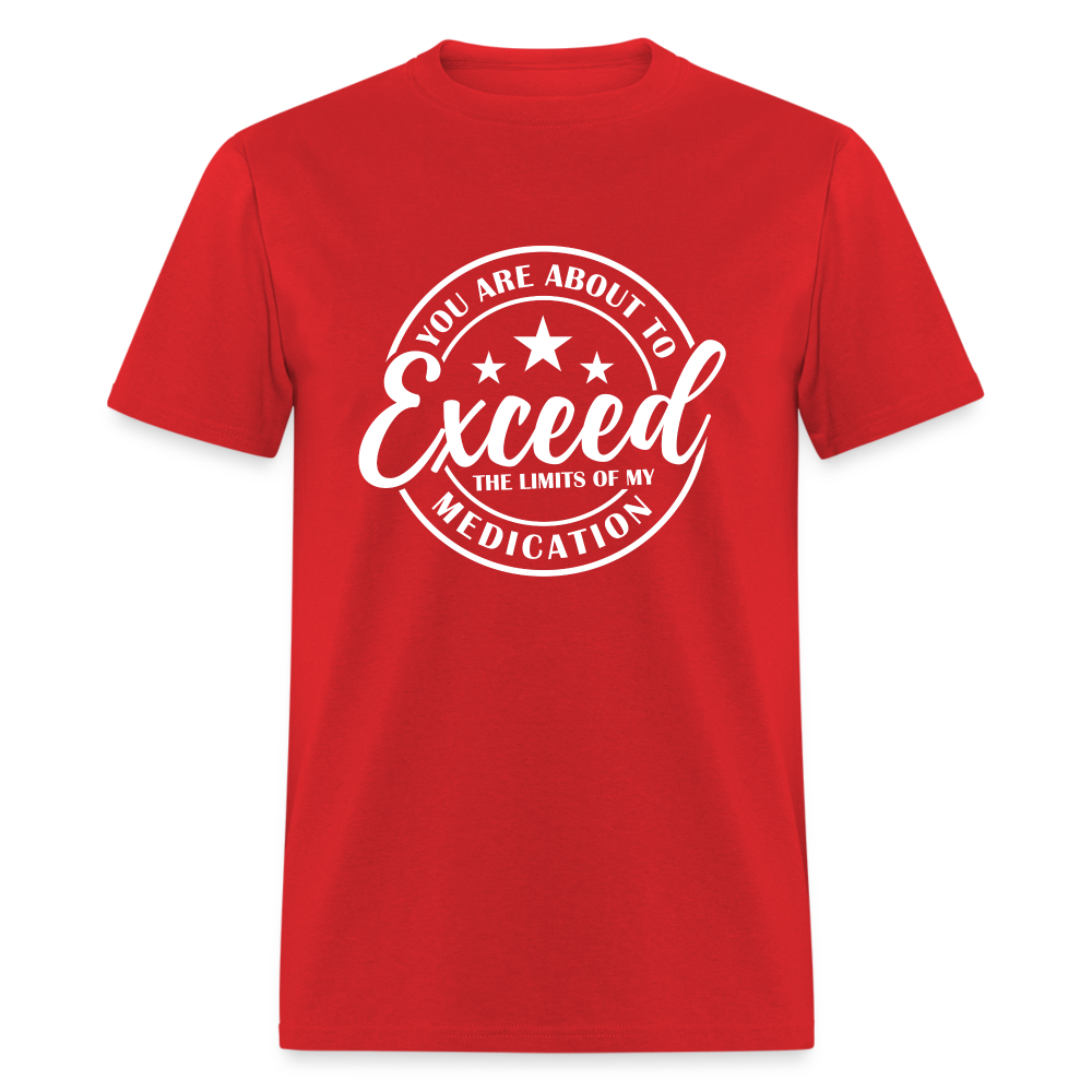 You Are About to Exceed the Limits of my Medication T-Shirt - Color: red