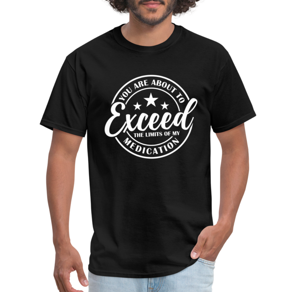 You Are About to Exceed the Limits of my Medication T-Shirt - Color: heather black