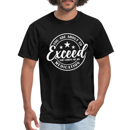 You Are About to Exceed the Limits of my Medication T-Shirt - Color: heather black