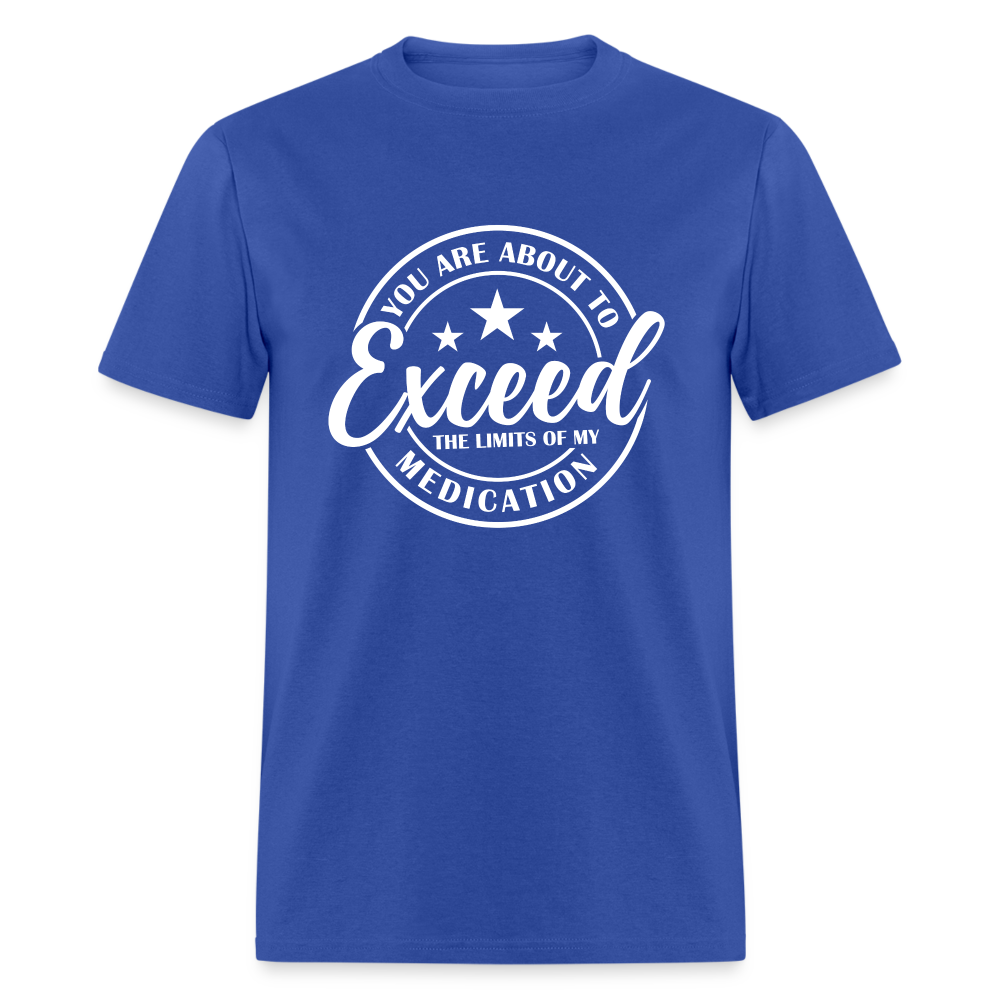 You Are About to Exceed the Limits of my Medication T-Shirt - Color: heather black