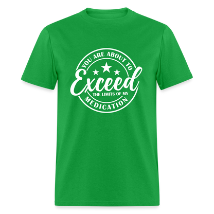 You Are About to Exceed the Limits of my Medication T-Shirt - Color: bright green