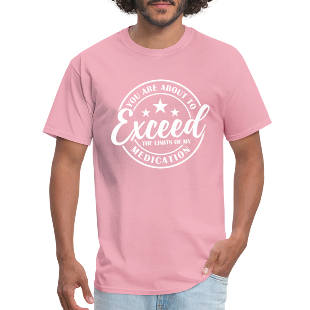 You Are About to Exceed the Limits of my Medication T-Shirt - Color: pink