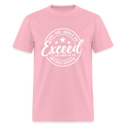 You Are About to Exceed the Limits of my Medication T-Shirt - Color: heather black