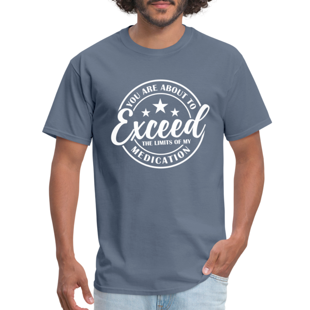 You Are About to Exceed the Limits of my Medication T-Shirt - Color: heather black