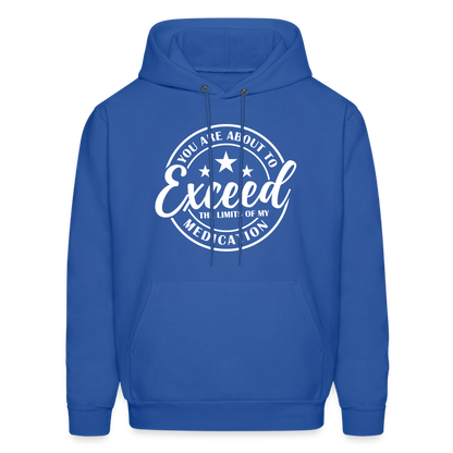 You Are About to Exceed the Limits of my Medication Hoodie - Color: royal blue