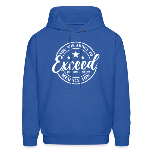 You Are About to Exceed the Limits of my Medication Hoodie - Color: royal blue