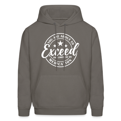 You Are About to Exceed the Limits of my Medication Hoodie - Color: asphalt gray