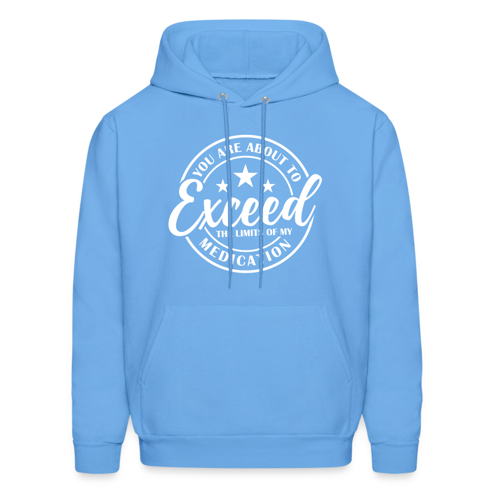 You Are About to Exceed the Limits of my Medication Hoodie - Color: carolina blue