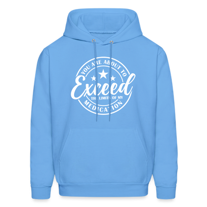 You Are About to Exceed the Limits of my Medication Hoodie - Color: carolina blue