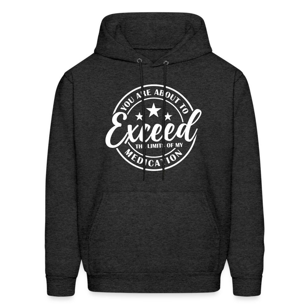 You Are About to Exceed the Limits of my Medication Hoodie - Color: charcoal grey