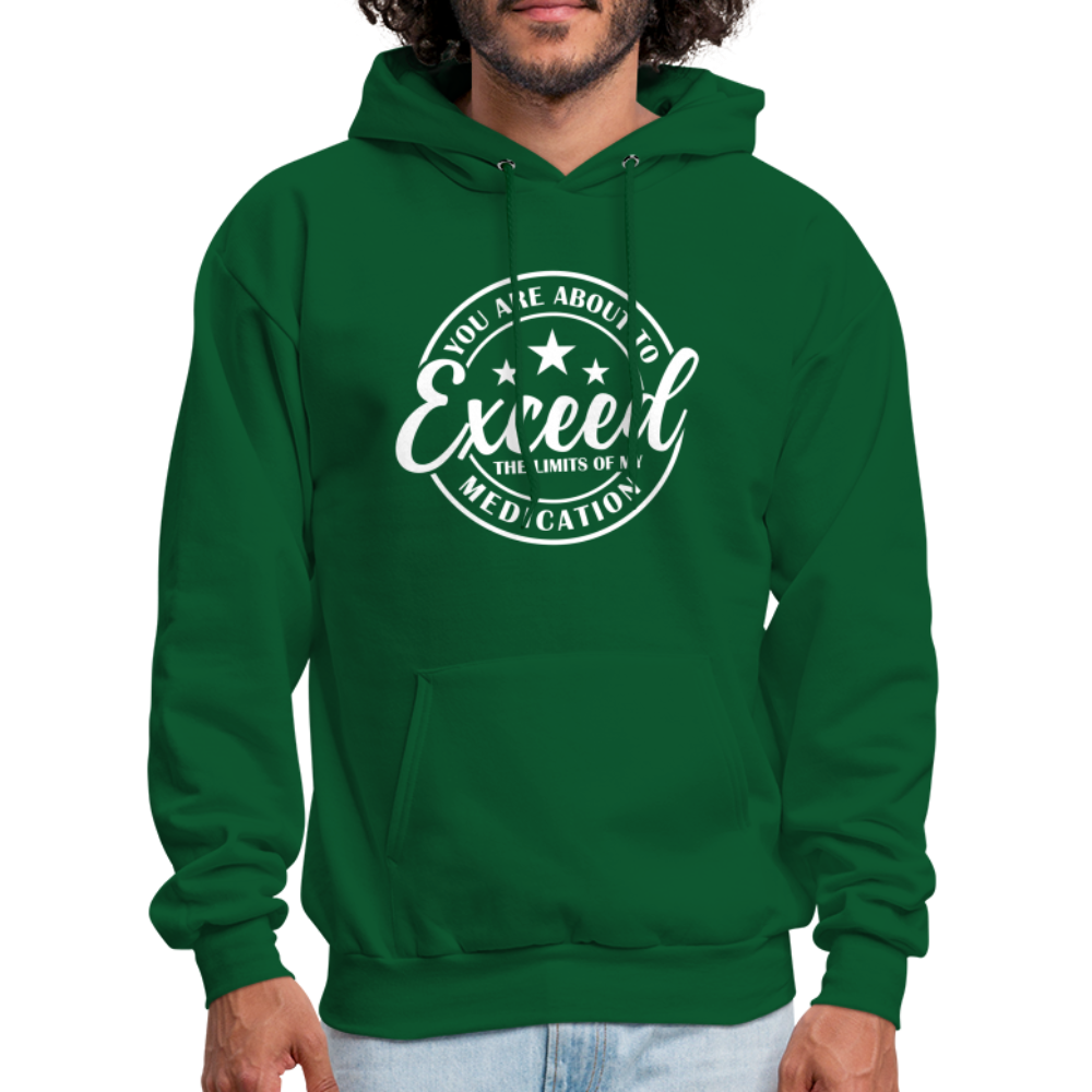 You Are About to Exceed the Limits of my Medication Hoodie - Color: forest green