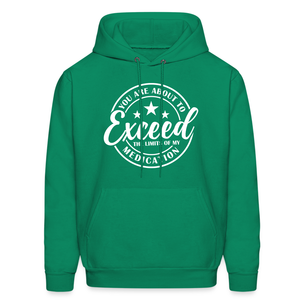 You Are About to Exceed the Limits of my Medication Hoodie - Color: kelly green