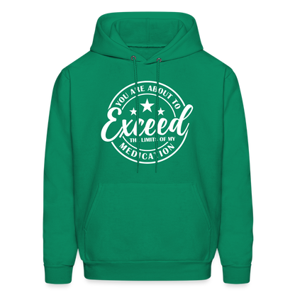 You Are About to Exceed the Limits of my Medication Hoodie - Color: kelly green