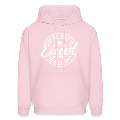 You Are About to Exceed the Limits of my Medication Hoodie - Color: pale pink