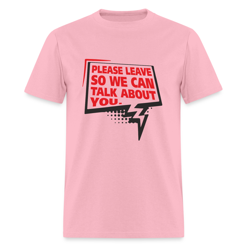 Please Leave So We Can Talk About You T-Shirt - pink