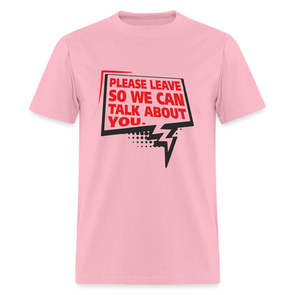 Please Leave So We Can Talk About You T-Shirt - pink