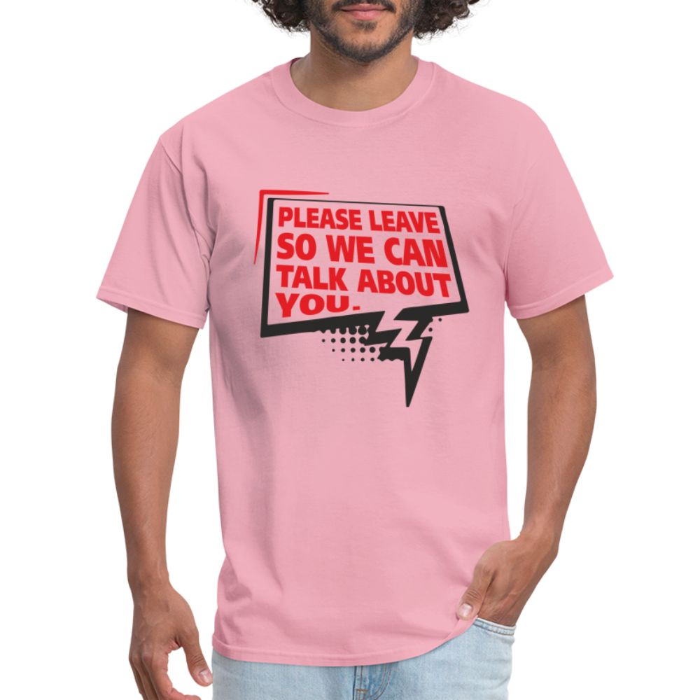 Please Leave So We Can Talk About You T-Shirt - pink