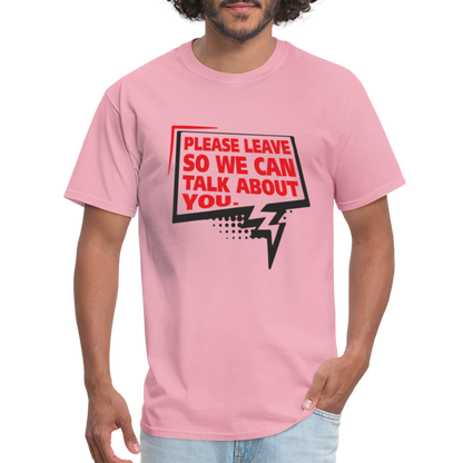 Please Leave So We Can Talk About You T-Shirt - pink